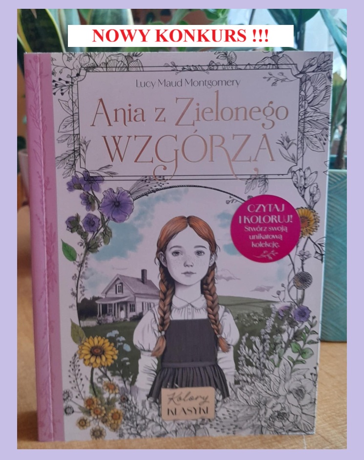 NOWY KONKURS – do wygrania wspaniałe wydanie „Ani z Zielonego Wzgórza”