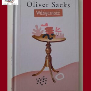 WDZIĘCZNOŚĆ - Oliver Sacks - ostatnia książka autora
