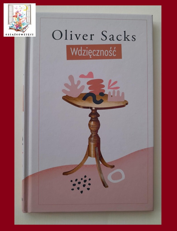WDZIĘCZNOŚĆ - Oliver Sacks - ostatnia książka autora