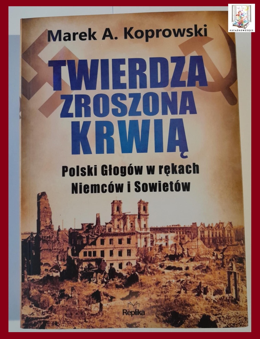 „TWIERDZA ZROSZONA KRWIĄ” – Marek A. Koprowski – 33 zł (+koszt wysyłki – paczkomat)