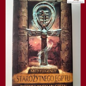 MITY i LEGANDY STAROŻYTNEGO EGIPTU - Roger Lancelyn Green