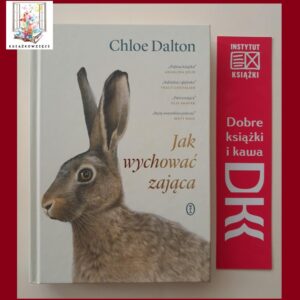 JAK WYCHOWAĆ ZAJĄCA - Chloe Dalton (+ zakładka gratis)