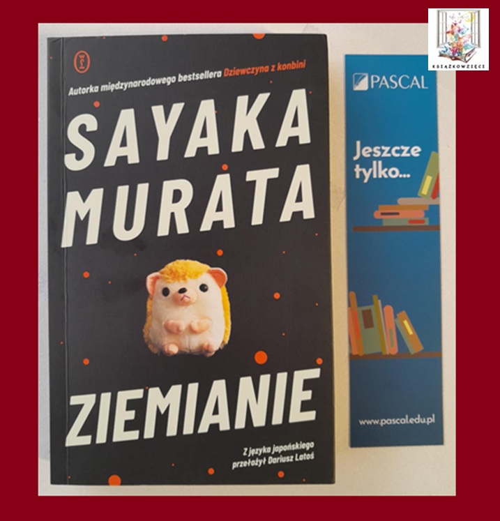 „ZIEMIANIE” – Sayaka Murata (+ zakładka gratis) – 27 zł (brutto) + koszt wysyłki (paczkomat lub poczta)