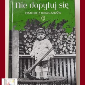 NIE DOPYTUJ SIĘ. Historie z Bieszczadów - Anna Kamińska