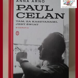 PAUL CELAN. Tam, za kasztanami, jest świat - Anna Arno