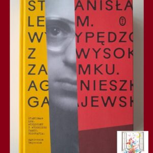 STANISŁAW LEM. Wypędzony z Wysokiego Zamku - Agnieszka Gajewska