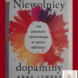 NIEWOLNICY DOPAMINY - Anna Lembke