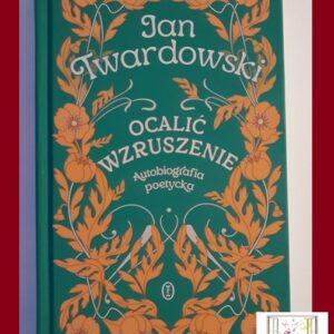 OCALIĆ WZRUSZENIE. Autobiografia poetycka - ksiądz Jan Twardowski