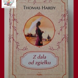 Z DALA OD ZGIEŁKU - Thomas Hardy