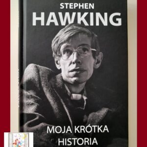 MOJA KRÓTKA HISTORIA - Stephen Hawking