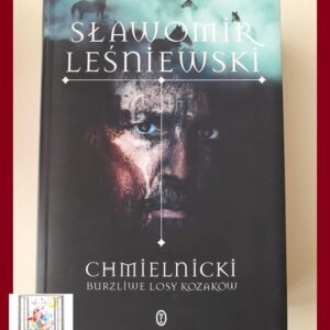 CHMIELNICKI. Burzliwe losy Kozaków - Sławomir Leśniewski