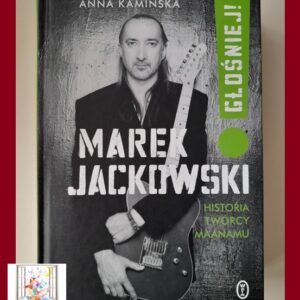 GŁOŚNIEJ! Marek Jackowski. Historia twórcy Maanamu - Anna Kamińska