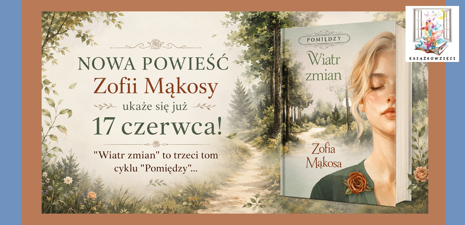 Już 17 czerwca ukaże się nowa powieść Zofii Mąkosy!